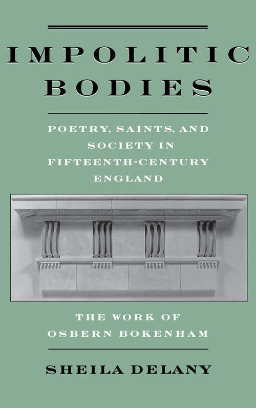 Book cover of Impolitic Bodies: Poetry, Saints, and Society in Fifteenth-Century England: The Work of Osbern Bokenham