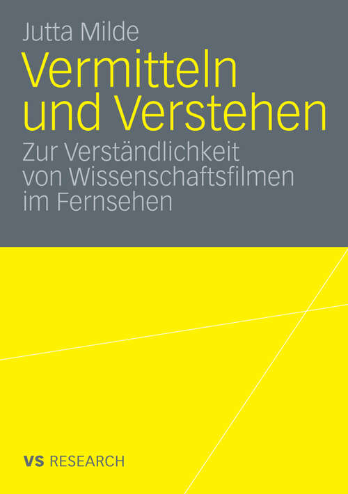 Book cover of Vermitteln und Verstehen: Zur Verständlichkeit von Wissenschaftsfilmen im Fernsehen (2009)