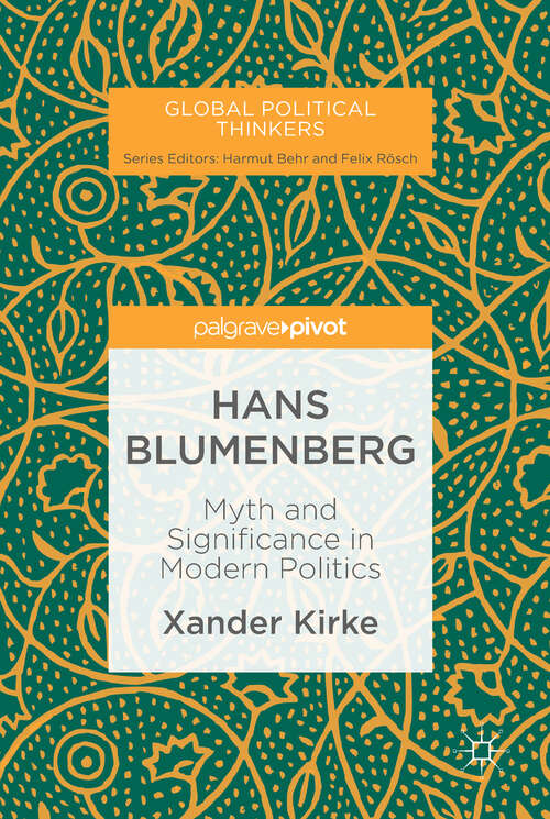 Book cover of Hans Blumenberg: Myth and Significance in Modern Politics (1st ed. 2019) (Global Political Thinkers)