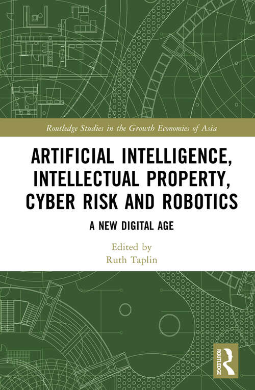 Book cover of Artificial Intelligence, Intellectual Property, Cyber Risk and Robotics: A New Digital Age (Routledge Studies in the Growth Economies of Asia)