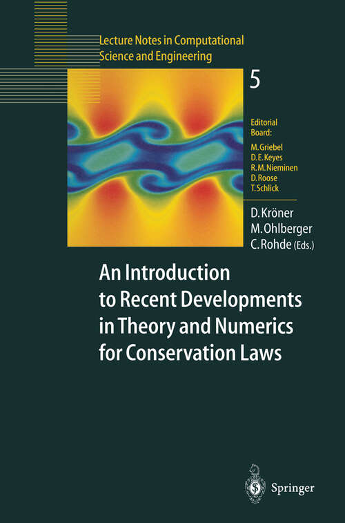 Book cover of An Introduction to Recent Developments in Theory and Numerics for Conservation Laws: Proceedings of the International School on Theory and Numerics for Conservation Laws, Freiburg/Littenweiler, October 20–24, 1997 (1999) (Lecture Notes in Computational Science and Engineering #5)