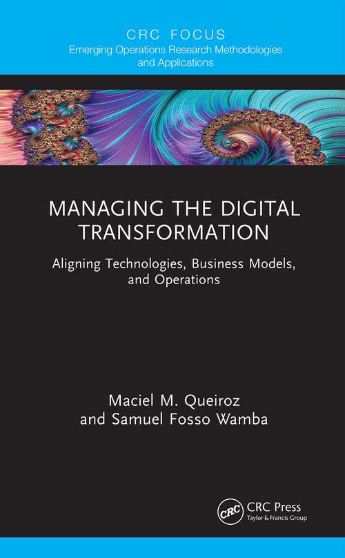 Book cover of Managing the Digital Transformation: Aligning Technologies, Business Models, and Operations (Emerging Operations Research Methodologies and Applications)