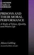 Book cover of Prisons And Their Moral Performance: A Study Of Values, Quality, And Prison Life (pdf) (Clarendon Studies In Criminology)