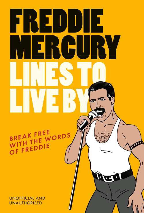 Book cover of Freddie Mercury Lines to Live By: Break free with the fabulous insights of a music icon