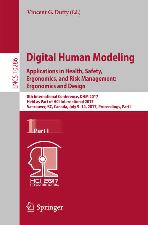 Book cover of Digital Human Modeling. Applications in Health, Safety, Ergonomics, and Risk Management: 8th International Conference, DHM 2017, Held as Part of HCI International 2017, Vancouver, BC, Canada, July 9-14, 2017, Proceedings, Part I (Lecture Notes in Computer Science #10286)