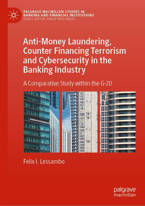 Book cover of Anti-Money Laundering, Counter Financing Terrorism and Cybersecurity in the Banking Industry: A Comparative Study within the G-20 (1st ed. 2023) (Palgrave Macmillan Studies in Banking and Financial Institutions)