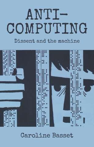 Book cover of Anti-computing: Dissent and the machine