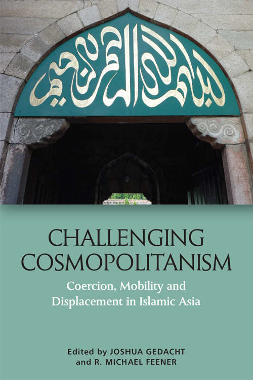 Book cover of Challenging Cosmopolitanism: Coercion, Mobility and Displacement in Islamic Asia