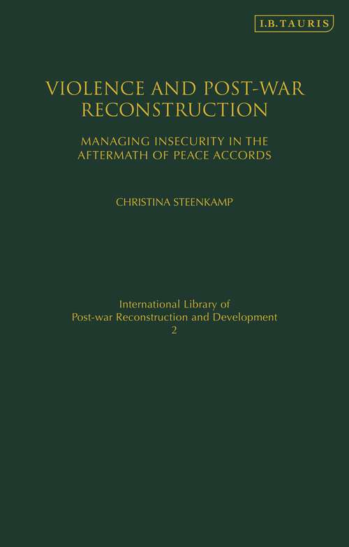 Book cover of Violence and Post-war Reconstruction: Managing Insecurity in the Aftermath of Peace Accords (International Library of Post-War Reconstruction and Development)
