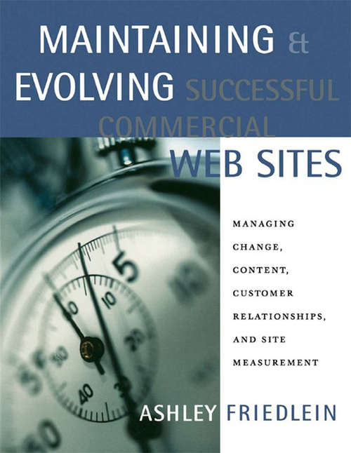 Book cover of Maintaining and Evolving Successful Commercial Web Sites: Managing Change, Content, Customer Relationships, and Site Measurement (The Morgan Kaufmann Series in Data Management Systems)