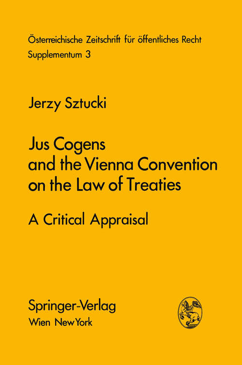 Book cover of Jus Cogens and the Vienna Convention on the Law of Treaties: A Critical Appraisal (1974) (Österreichische Zeitschrift für öffentliches Recht und Völkerrecht - Supplementa #3)