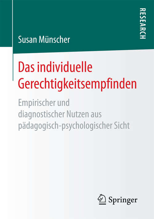 Book cover of Das individuelle Gerechtigkeitsempfinden: Empirischer und diagnostischer Nutzen aus pädagogisch-psychologischer Sicht (1. Aufl. 2017)