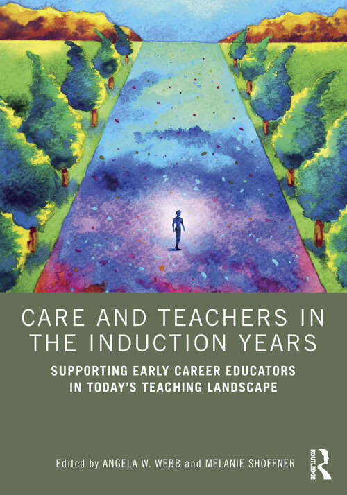 Book cover of Care and Teachers in the Induction Years: Supporting Early Career Educators in Today’s Teaching Landscape