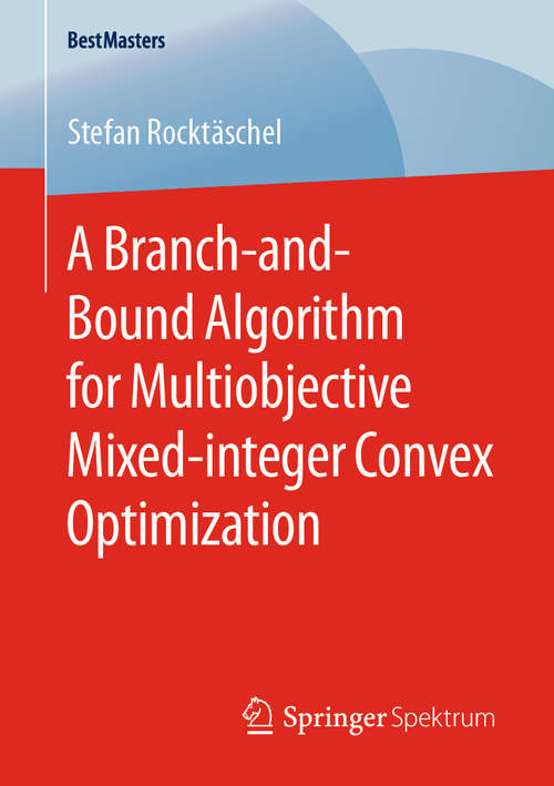 Book cover of A Branch-and-Bound Algorithm for Multiobjective Mixed-integer Convex Optimization (1st ed. 2020) (BestMasters)