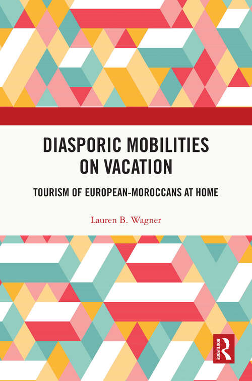 Book cover of Diasporic Mobilities on Vacation: Tourism of European-Moroccans at Home (Routledge Insights in Tourism Series)