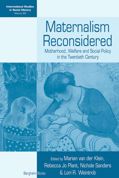 Book cover of Maternalism Reconsidered: Motherhood, Welfare and Social Policy in the Twentieth Century (International Studies in Social History #20)