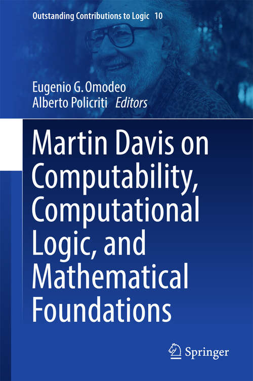 Book cover of Martin Davis on Computability, Computational Logic, and Mathematical Foundations (1st ed. 2016) (Outstanding Contributions to Logic #10)