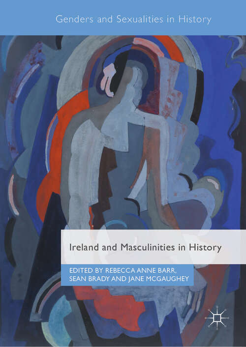 Book cover of Ireland and Masculinities in History (1st ed. 2019) (Genders and Sexualities in History)