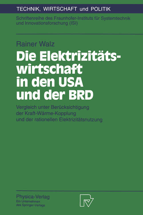 Book cover of Die Elektrizitätswirtschaft in den USA und der BRD: Vergleich unter Berücksichtigung der Kraft-Wärme-Kopplung und der rationellen Elektrizitätsnutzung (1994) (Technik, Wirtschaft und Politik #6)