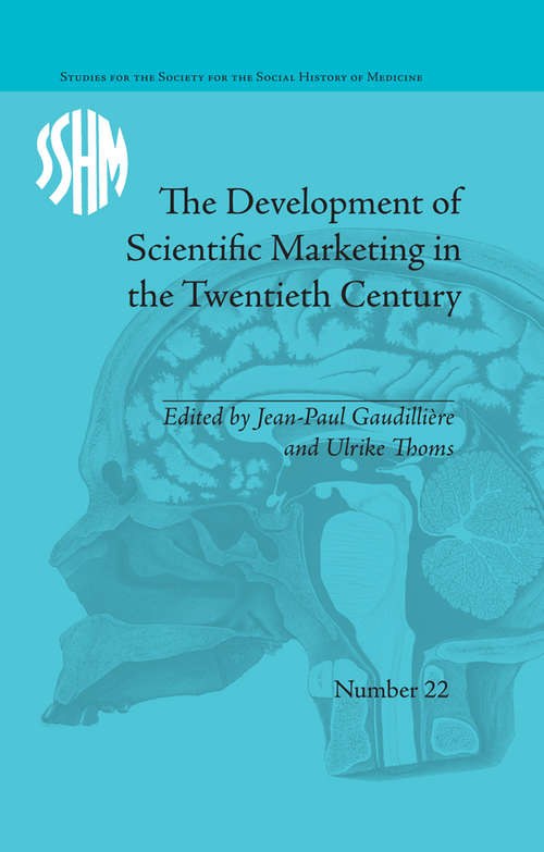 Book cover of The Development of Scientific Marketing in the Twentieth Century: Research for Sales in the Pharmaceutical Industry (Studies for the Society for the Social History of Medicine)