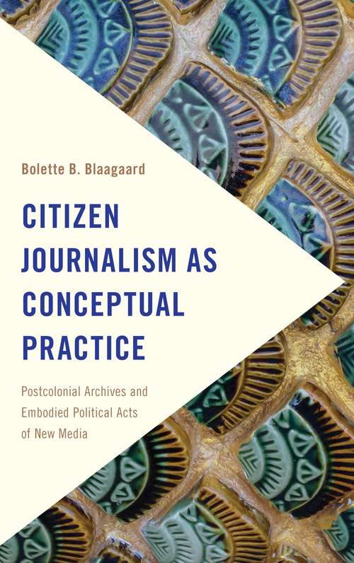 Book cover of Citizen Journalism As Conceptual Practice (Frontiers Of The Political: Doing International Politics Series (PDF))