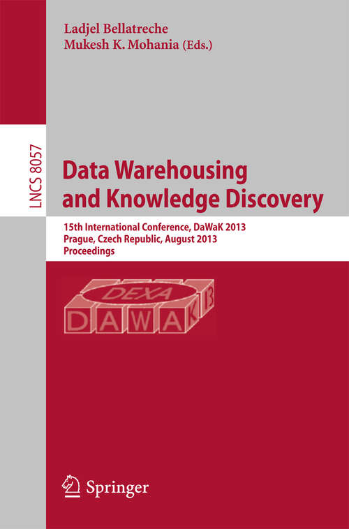 Book cover of Data Warehousing and Knowledge Discovery: 15th International Conference, DaWaK 2013, Prague, Czech Republic, August 26-29, 2013, Proceedings (2013) (Lecture Notes in Computer Science #8057)