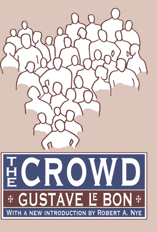 Book cover of The Crowd: Gustave Lebon And The Crisis Of Mass Democracy In The Third Republic (Sage Studies In 20th Century History: Vol. 2)