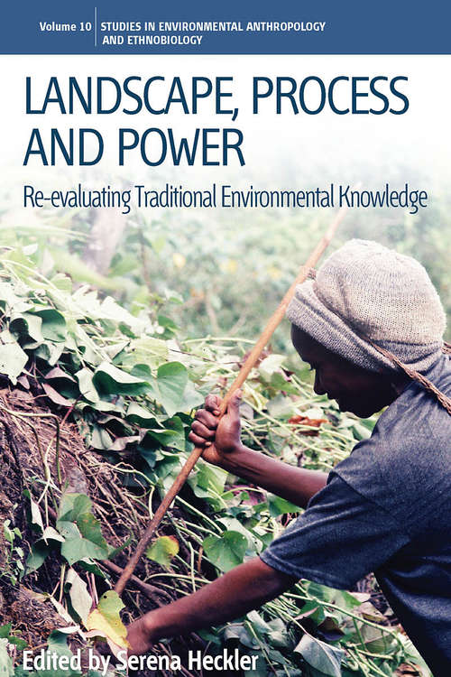 Book cover of Landscape, Process and Power: Re-evaluating Traditional Environmental Knowledge (Environmental Anthropology and Ethnobiology #10)