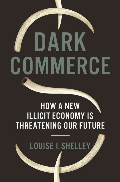 Book cover of Dark Commerce: How a New Illicit Economy Is Threatening Our Future