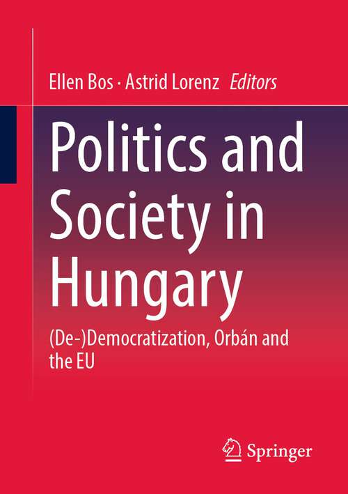 Book cover of Politics and Society in Hungary: (De-)Democratization, Orbán and the EU (1st ed. 2023)