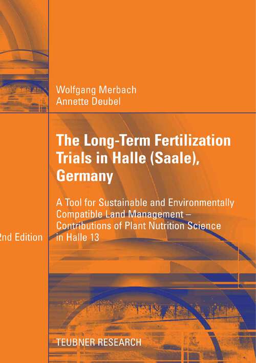 Book cover of The Long-Term Fertilization Trials in Halle (Saale): A Tool for Sustainable and Environmentally Compatible Land Management - Contributions of Plant Nutrition Science in Halle 13 (2nd ed. 2007)