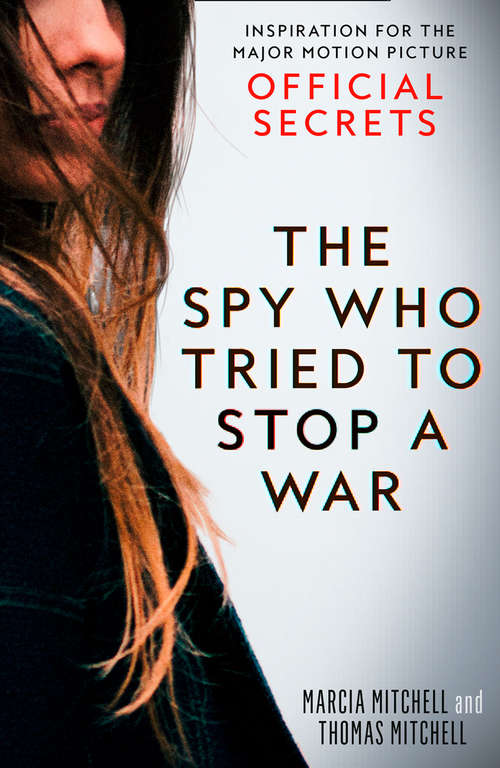 Book cover of The Spy Who Tried to Stop a War: Inspiration For The Major Motion Picture Official Secrets [film Tie-in]