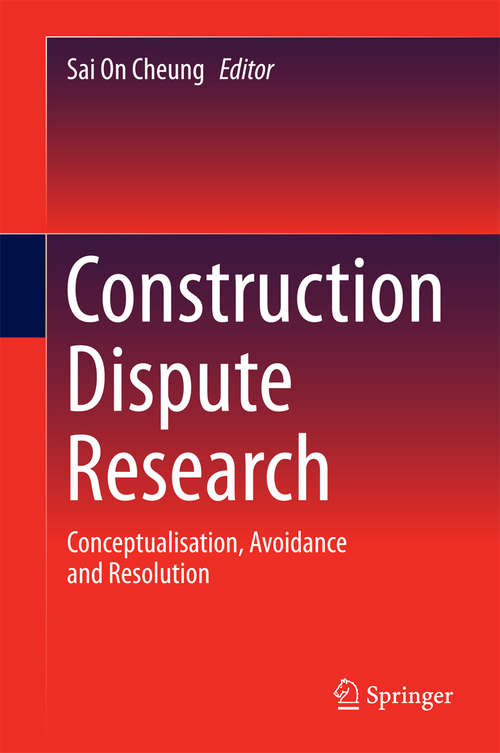 Book cover of Construction Dispute Research: Conceptualisation, Avoidance and Resolution (2014)