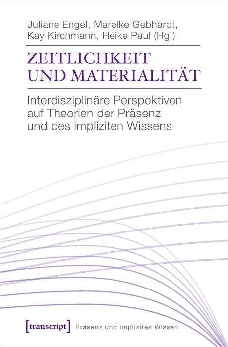 Book cover of Zeitlichkeit und Materialität: Interdisziplinäre Perspektiven auf Theorien und Phänomene der Präsenz (Präsenz und implizites Wissen #4)