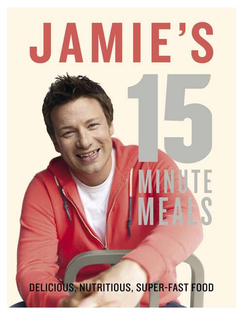 Book cover of Jamie's 15-Minute Meals: Delicious, Nutritious, Super-fast Food