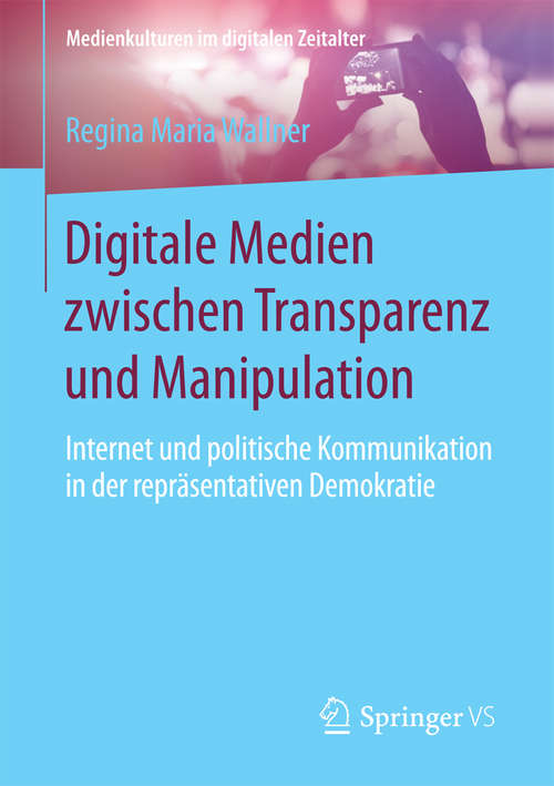 Book cover of Digitale Medien zwischen Transparenz und Manipulation: Internet und politische Kommunikation in der repräsentativen Demokratie (Medienkulturen im digitalen Zeitalter)