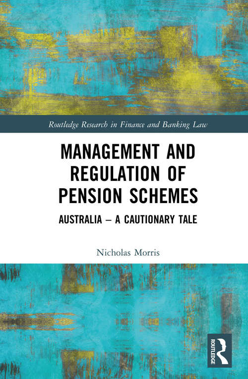 Book cover of Management and Regulation of Pension Schemes: Australia a Cautionary Tale (Routledge Research in Finance and Banking Law)