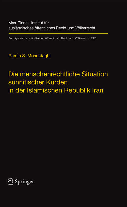 Book cover of Die menschenrechtliche Situation sunnitischer Kurden in der Islamischen Republik Iran: Probleme der Verwirklichung der Menschenrechte in einer stark religiös geprägten Rechtsordnung im Spannungsfeld zwischen Völkerrecht, iranischem Verfassungsrecht und schiitischem religiösem Recht (2010) (Beiträge zum ausländischen öffentlichen Recht und Völkerrecht #212)