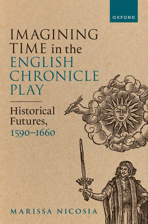 Book cover of Imagining Time in the English Chronicle Play: Historical Futures, 1590-1660