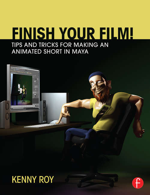 Book cover of Finish Your Film! Tips and Tricks for Making an Animated Short in Maya