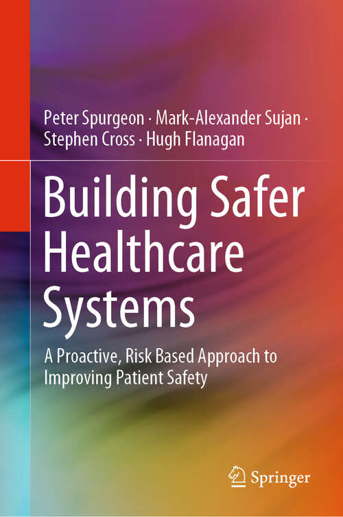 Book cover of Building Safer Healthcare Systems: A Proactive, Risk Based Approach to Improving Patient Safety (1st ed. 2019)