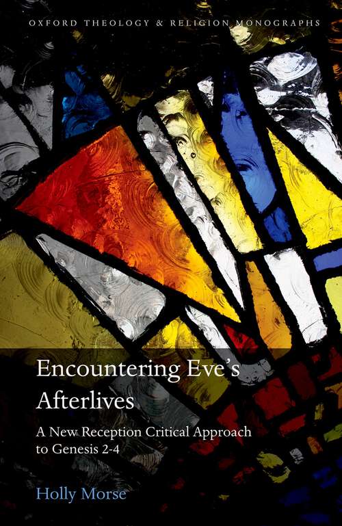 Book cover of Encountering Eve's Afterlives: A New Reception Critical Approach to Genesis 2-4 (Oxford Theology and Religion Monographs)