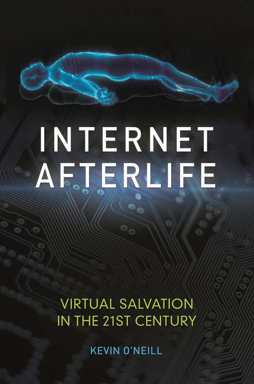Book cover of Internet Afterlife: Virtual Salvation in the 21st Century