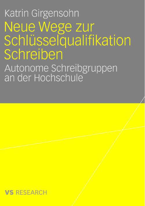 Book cover of Neue Wege zur Schlüsselqualifikation Schreiben: Autonome Schreibgruppen an der Hochschule (2007)