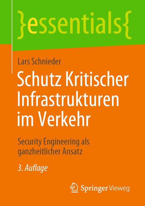 Book cover of Schutz Kritischer Infrastrukturen im Verkehr: Security Engineering als ganzheitlicher Ansatz (3. Aufl. 2021) (essentials)