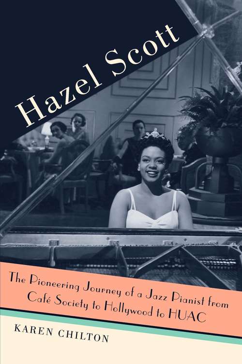 Book cover of Hazel Scott: The Pioneering Journey of a Jazz Pianist, from Café Society to Hollywood to HUAC