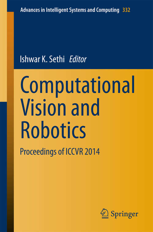 Book cover of Computational Vision and Robotics: Proceedings of ICCVR 2014 (2015) (Advances in Intelligent Systems and Computing #332)