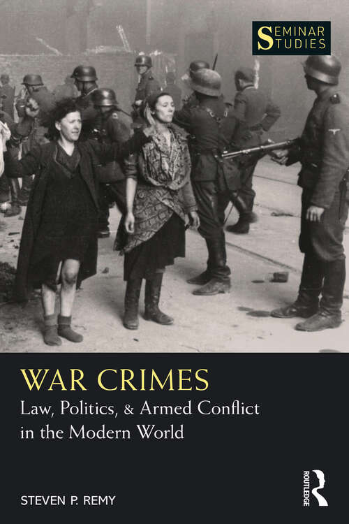 Book cover of War Crimes: Law, Politics, & Armed Conflict in the Modern World (Seminar Studies)