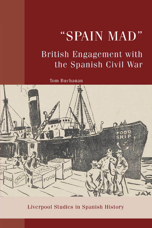 Book cover of “Spain Mad”: British Engagement with the Spanish Civil War (Liverpool Studies in Spanish History)