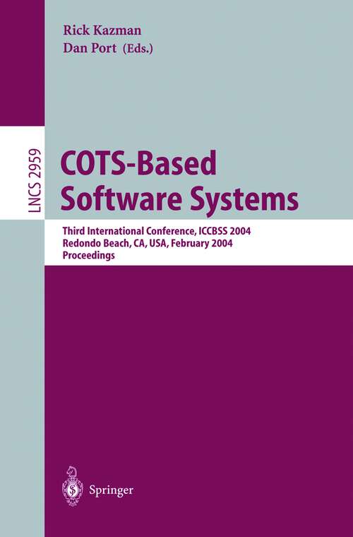 Book cover of COTS-Based Software Systems: Third International Conference, ICCBSS 2004, Redondo Beach, CA, USA, February 1-4, 2004, Proceedings (2004) (Lecture Notes in Computer Science #2959)